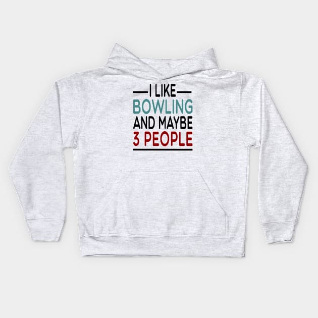 i like bowling and maybe 3 people: funny bowler gift idea / Bowling Gift for mens and womens / Bowler Tee / Bowling Gift, Birthday Present watercolor style idea design Kids Hoodie by First look